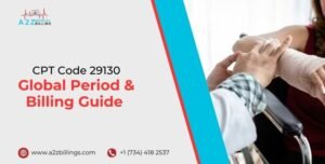 CPT Code 29130: Global Period & Billing Guide | A2Z Billings