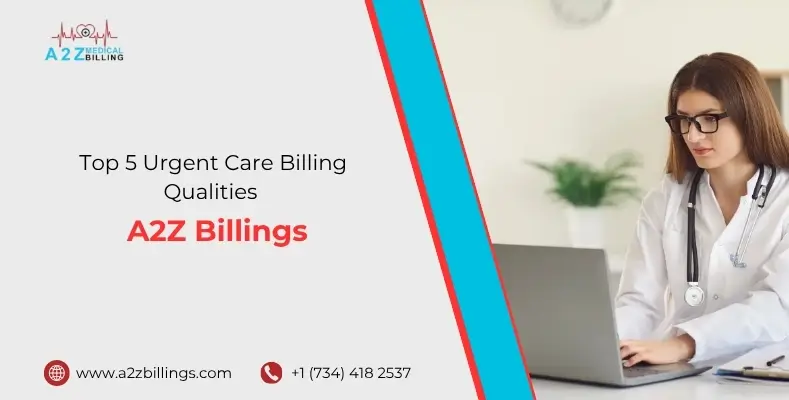 Top 5 Urgent Care Billing Qualities A2Z Billings.jpg